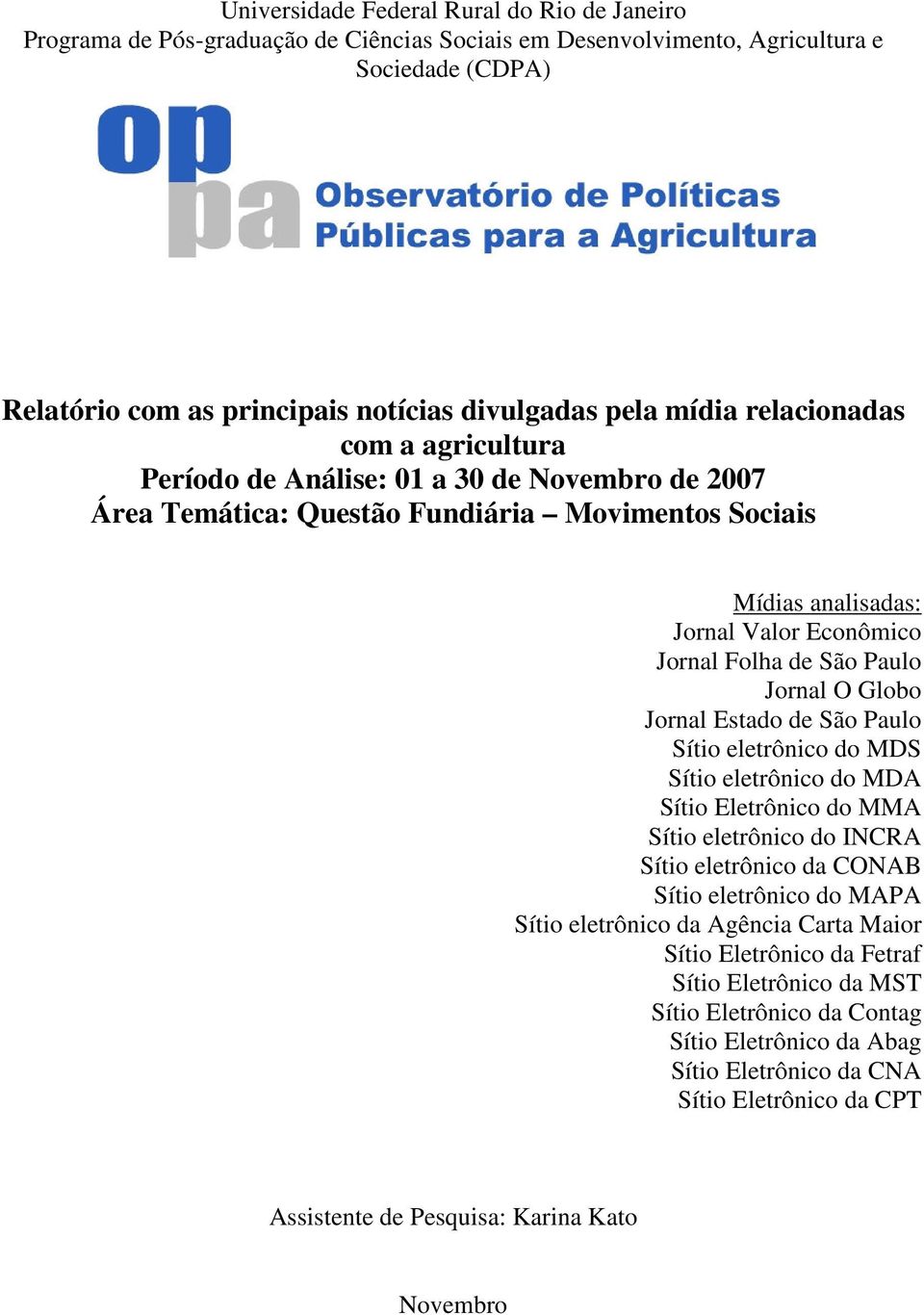 Paulo Jornal O Globo Jornal Estado de São Paulo Sítio eletrônico do MDS Sítio eletrônico do MDA Sítio Eletrônico do MMA Sítio eletrônico do INCRA Sítio eletrônico da CONAB Sítio eletrônico do MAPA