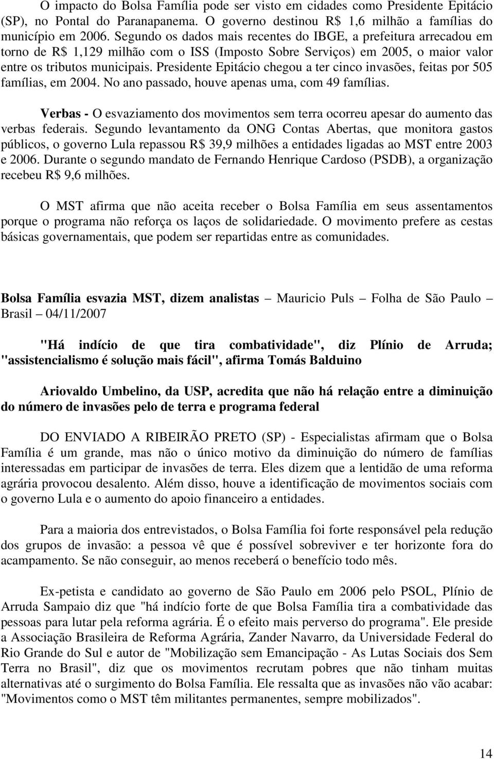 Presidente Epitácio chegou a ter cinco invasões, feitas por 505 famílias, em 2004. No ano passado, houve apenas uma, com 49 famílias.