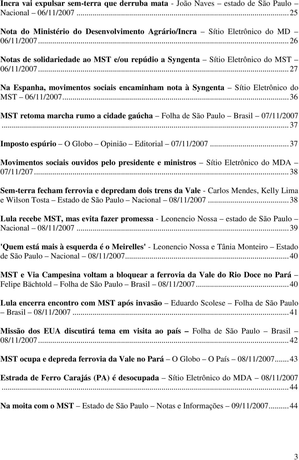 ..36 MST retoma marcha rumo a cidade gaúcha Folha de São Paulo Brasil 07/11/2007...37 Imposto espúrio O Globo Opinião Editorial 07/11/2007.