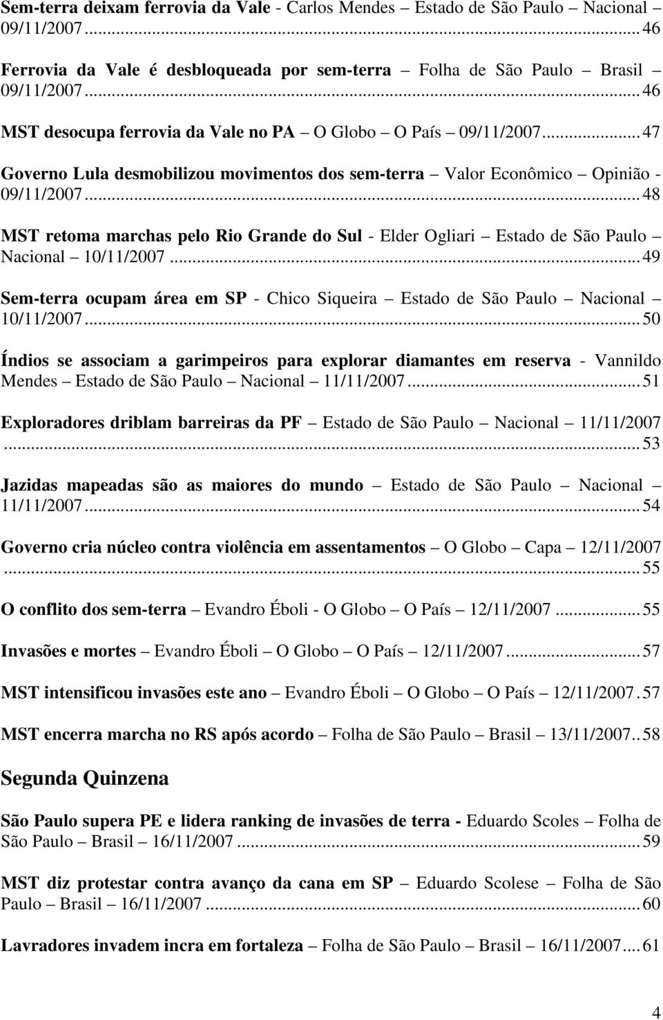 ..48 MST retoma marchas pelo Rio Grande do Sul - Elder Ogliari Estado de São Paulo Nacional 10/11/2007...49 Sem-terra ocupam área em SP - Chico Siqueira Estado de São Paulo Nacional 10/11/2007.