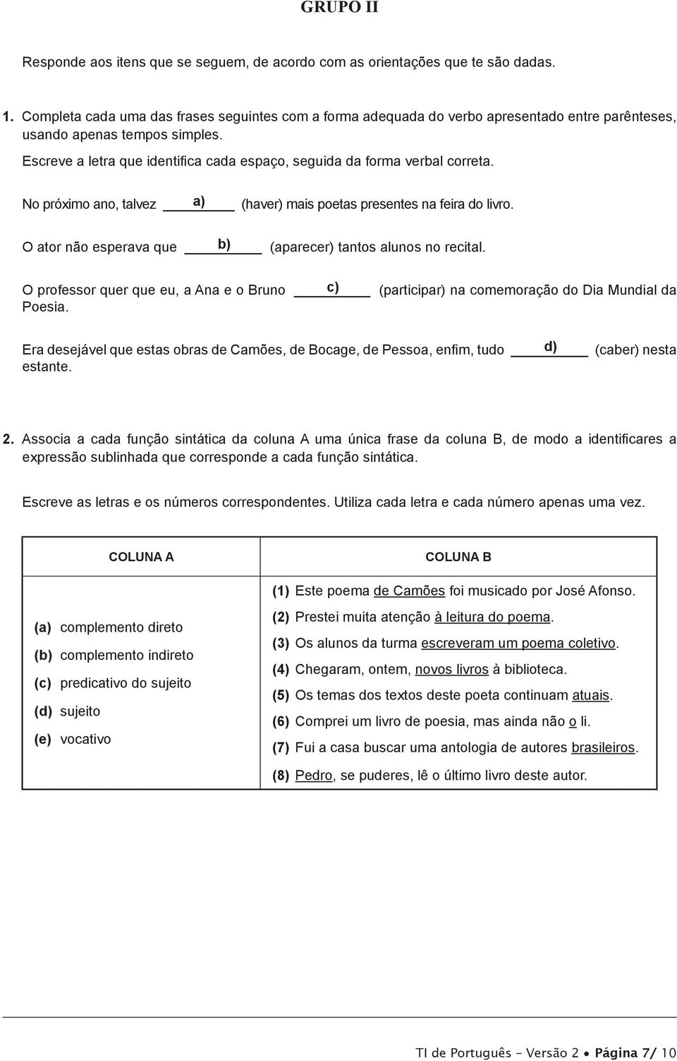 Escreve a letra que identifica cada espaço, seguida da forma verbal correta. No próximo ano, talvez a) (haver) mais poetas presentes na feira do livro.