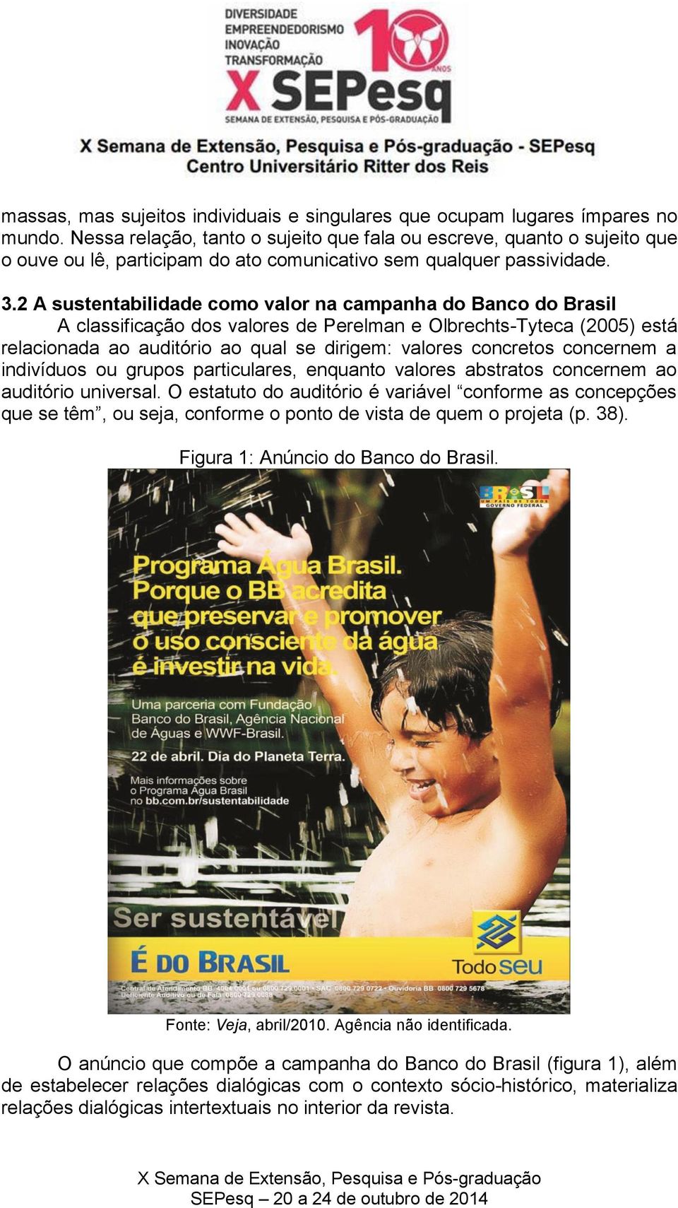 2 A sustentabilidade como valor na campanha do Banco do Brasil A classificação dos valores de Perelman e Olbrechts-Tyteca (2005) está relacionada ao auditório ao qual se dirigem: valores concretos