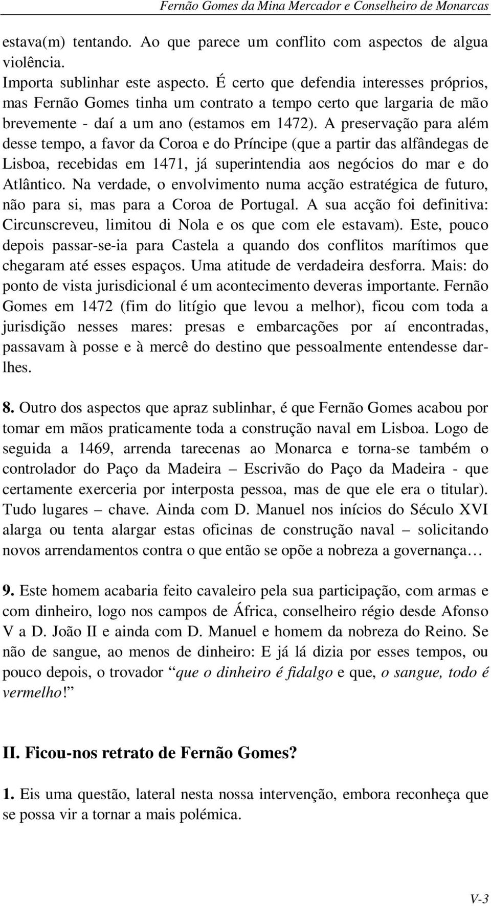 A preservação para além desse tempo, a favor da Coroa e do Príncipe (que a partir das alfândegas de Lisboa, recebidas em 1471, já superintendia aos negócios do mar e do Atlântico.