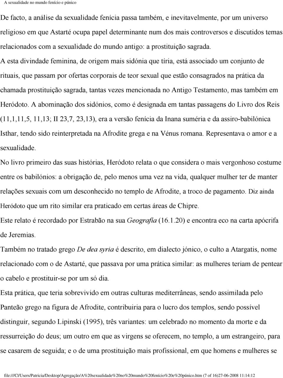 A esta divindade feminina, de origem mais sidónia que tíria, está associado um conjunto de rituais, que passam por ofertas corporais de teor sexual que estão consagrados na prática da chamada