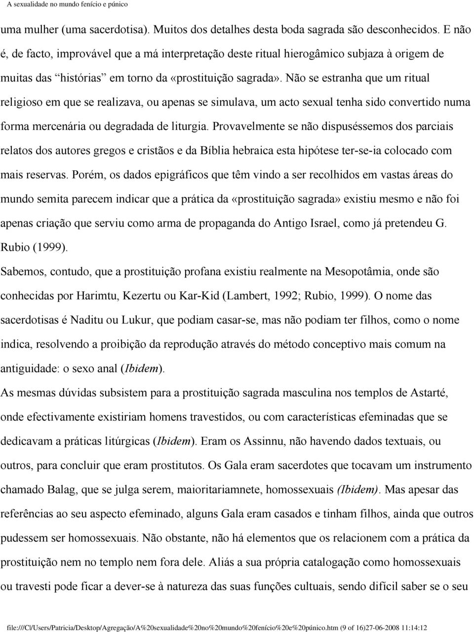 Não se estranha que um ritual religioso em que se realizava, ou apenas se simulava, um acto sexual tenha sido convertido numa forma mercenária ou degradada de liturgia.