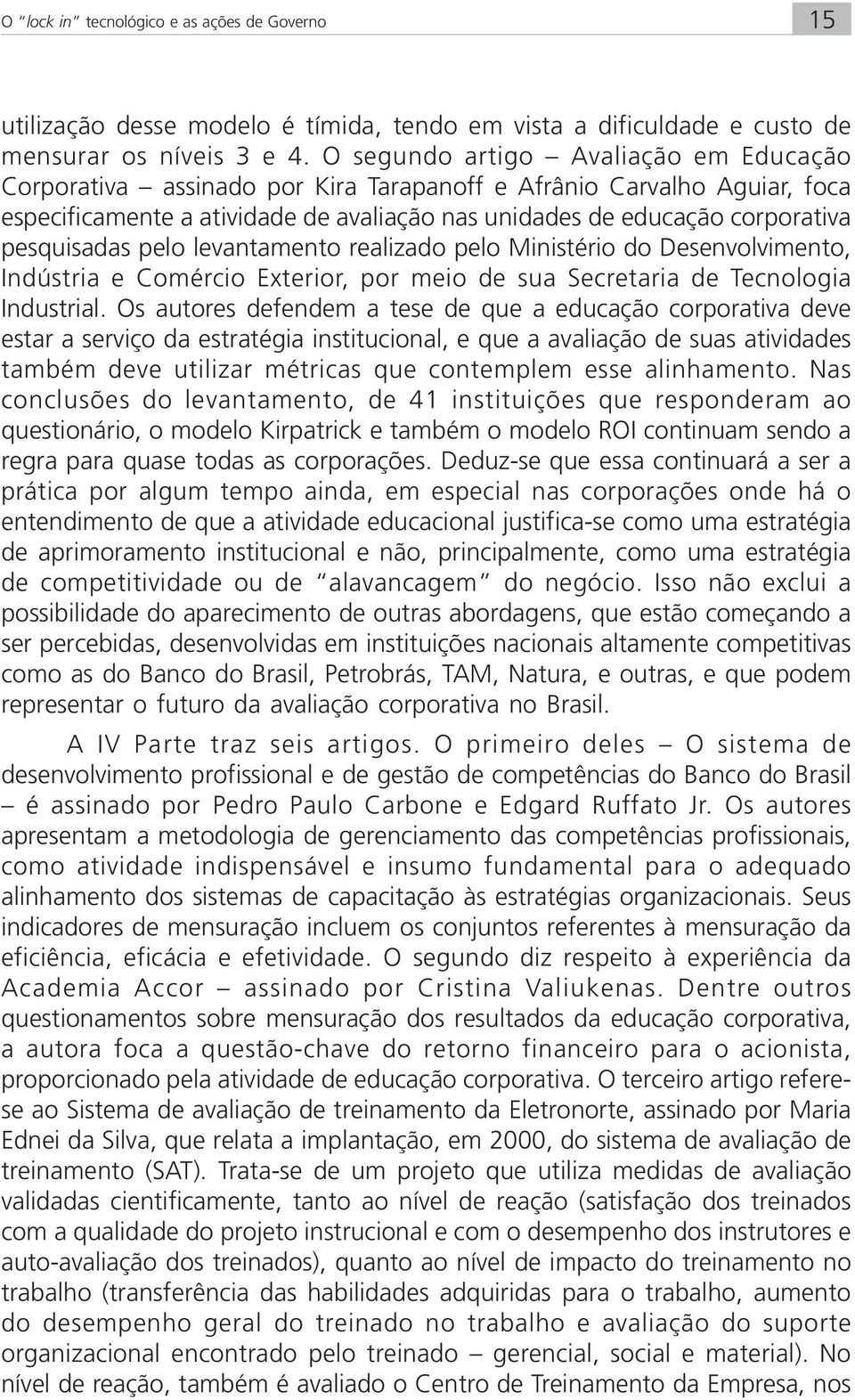 pesquisadas pelo levantamento realizado pelo Ministério do Desenvolvimento, Indústria e Comércio Exterior, por meio de sua Secretaria de Tecnologia Industrial.