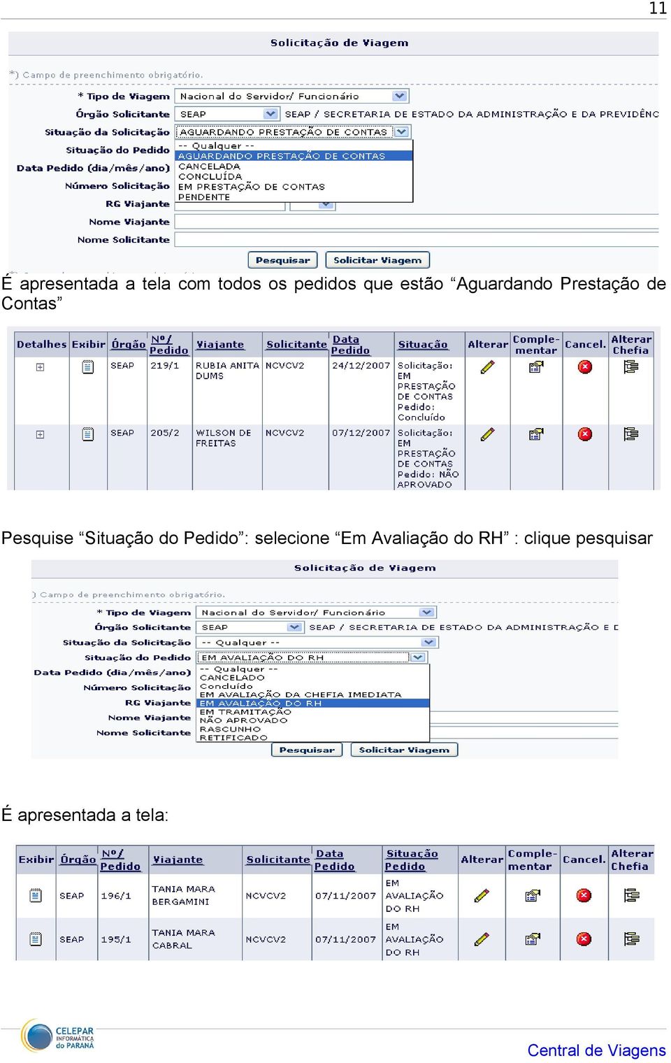 Pesquise Situação do Pedido : selecione Em