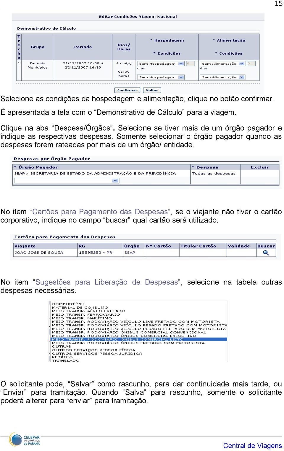 No item Cartões para Pagamento das Despesas, se o viajante não tiver o cartão corporativo, indique no campo buscar qual cartão será utilizado.