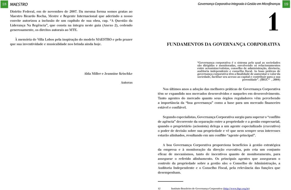 A Questão da Liderança Na Regência, que consta na íntegra neste guia (Anexo 2), cedendo generosamente, os direitos autorais ao MTE.