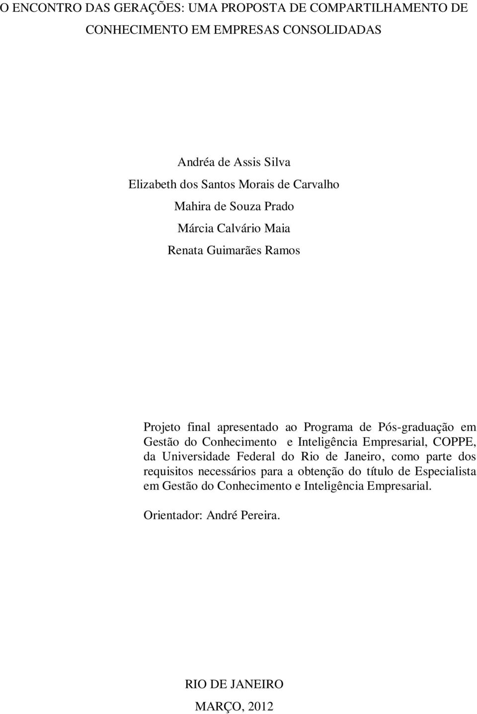 Gestão do Conhecimento e Inteligência Empresarial, COPPE, da Universidade Federal do Rio de Janeiro, como parte dos requisitos necessários para