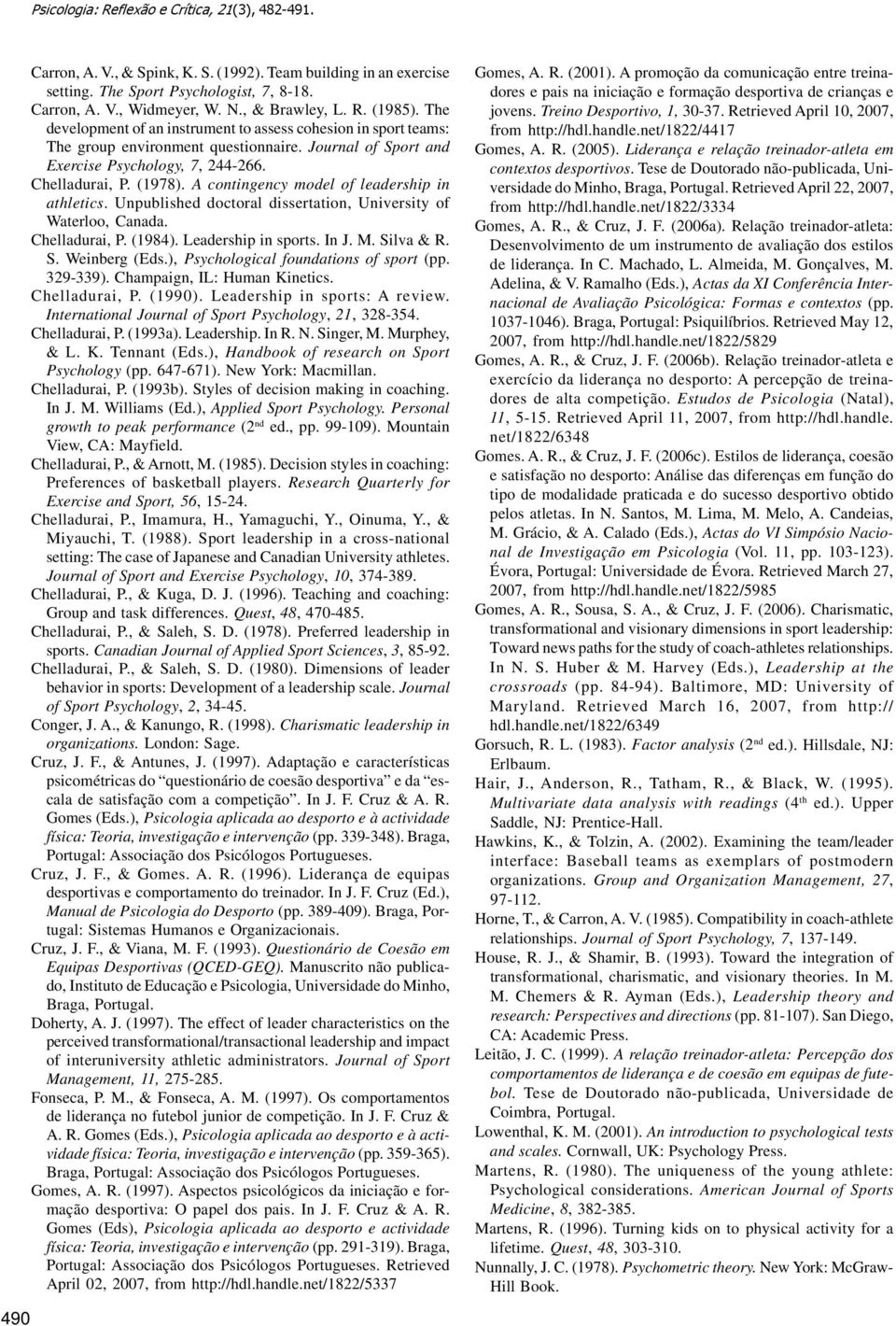 (978). A contingency model of leadership in athletics. Unpublished doctoral dissertation, University of Waterloo, Canada. Chelladurai, P. (984). Leadership in sports. In J. M. Silva & R. S. Weinberg (Eds.
