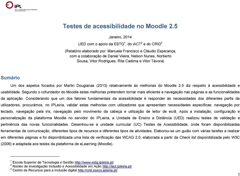Vitor Rodrigues, Rita Cadima e Vitor Távora) Sumário Um dos aspetos focados por Martin Dougianas (2013) relativamente às melhorias do Moodle 2.5 diz respeito à acessibilidade e usabilidade.