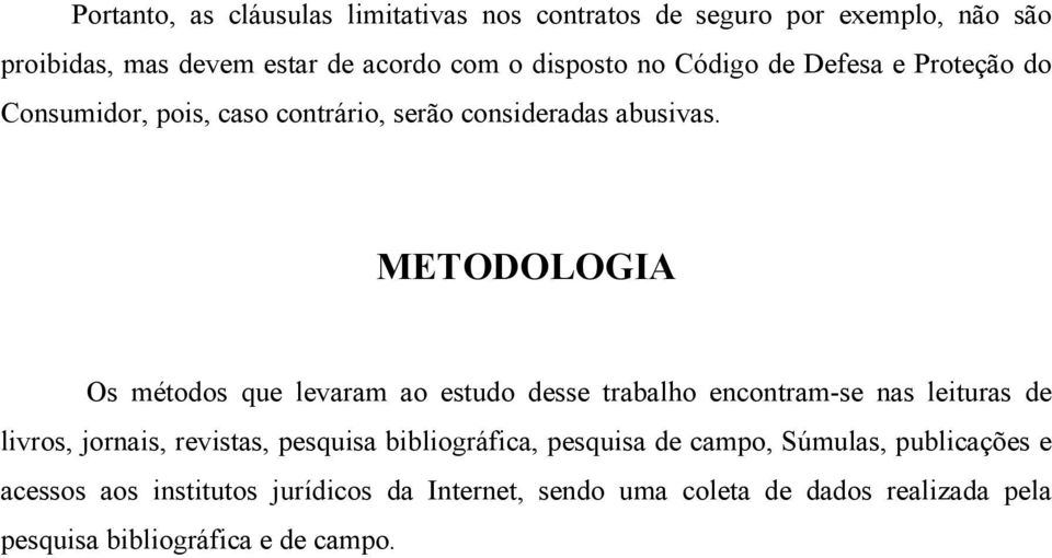 METODOLOGIA Os métodos que levaram ao estudo desse trabalho encontram-se nas leituras de livros, jornais, revistas, pesquisa