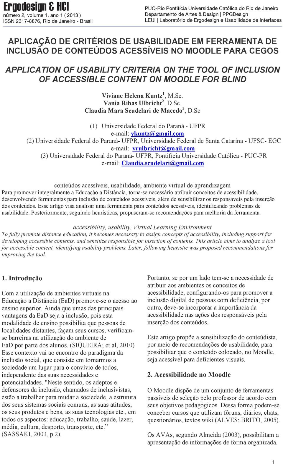 com (2) Universidade Federal do Paraná- UFPR, Universidade Federal de Santa Catarina - UFSC- EGC e-mail: vrulbricht@gmail.