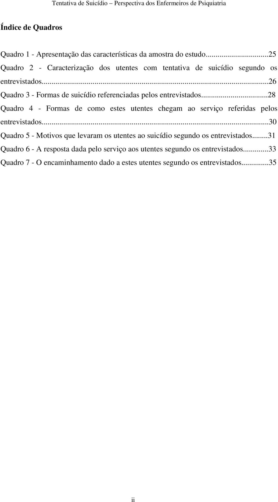 ..26 Quadro 3 - Formas de suicídio referenciadas pelos entrevistados.