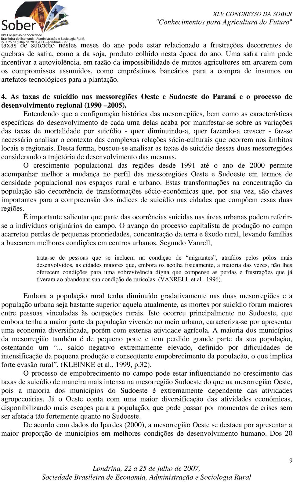 artefatos tecnológicos para a plantação. 4. As taxas de suicídio nas messoregiões Oeste e Sudoeste do Paraná e o processo de desenvolvimento regional (1990 2005).