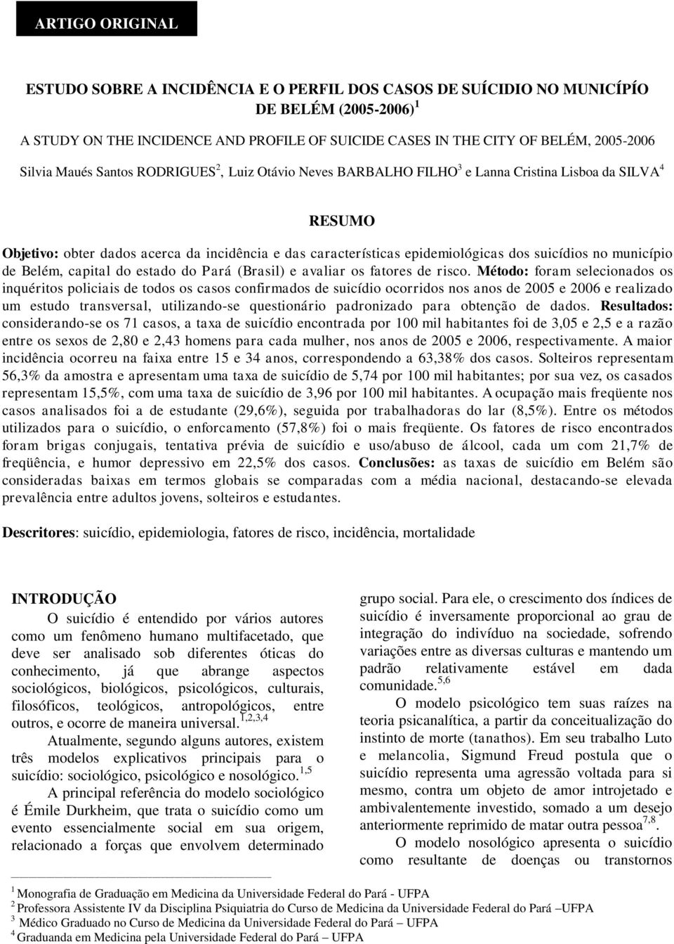 suicídios no município de Belém, capital do estado do Pará (Brasil) e avaliar os fatores de risco.