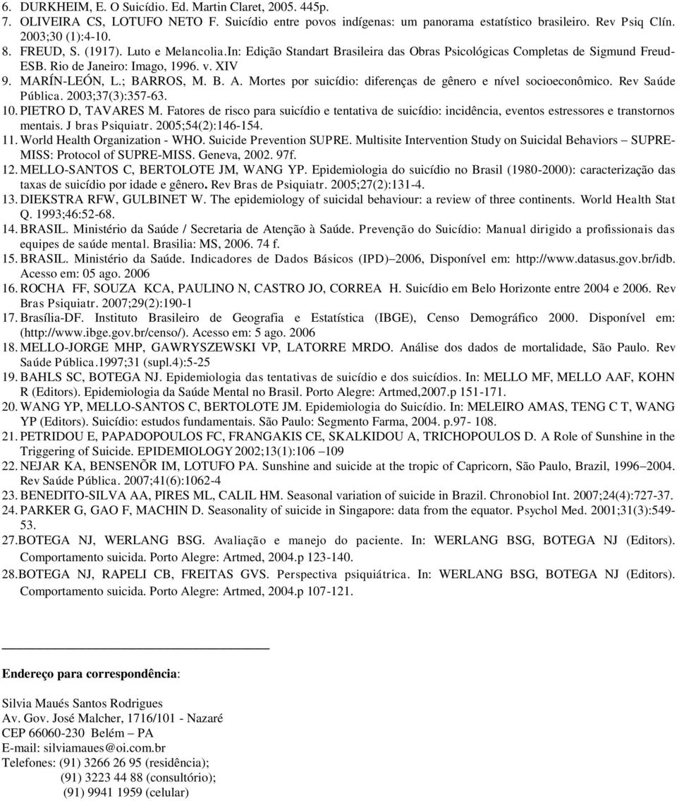 Mortes por suicídio: diferenças de gênero e nível socioeconômico. Rev Saúde Pública. 2003;37(3):357-63. 10. PIETRO D, TAVARES M.