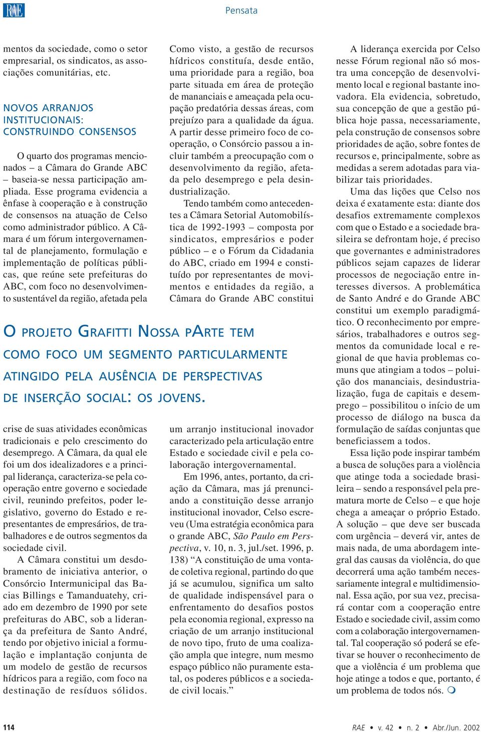 Esse programa evidencia a ênfase à cooperação e à construção de consensos na atuação de Celso como administrador público.