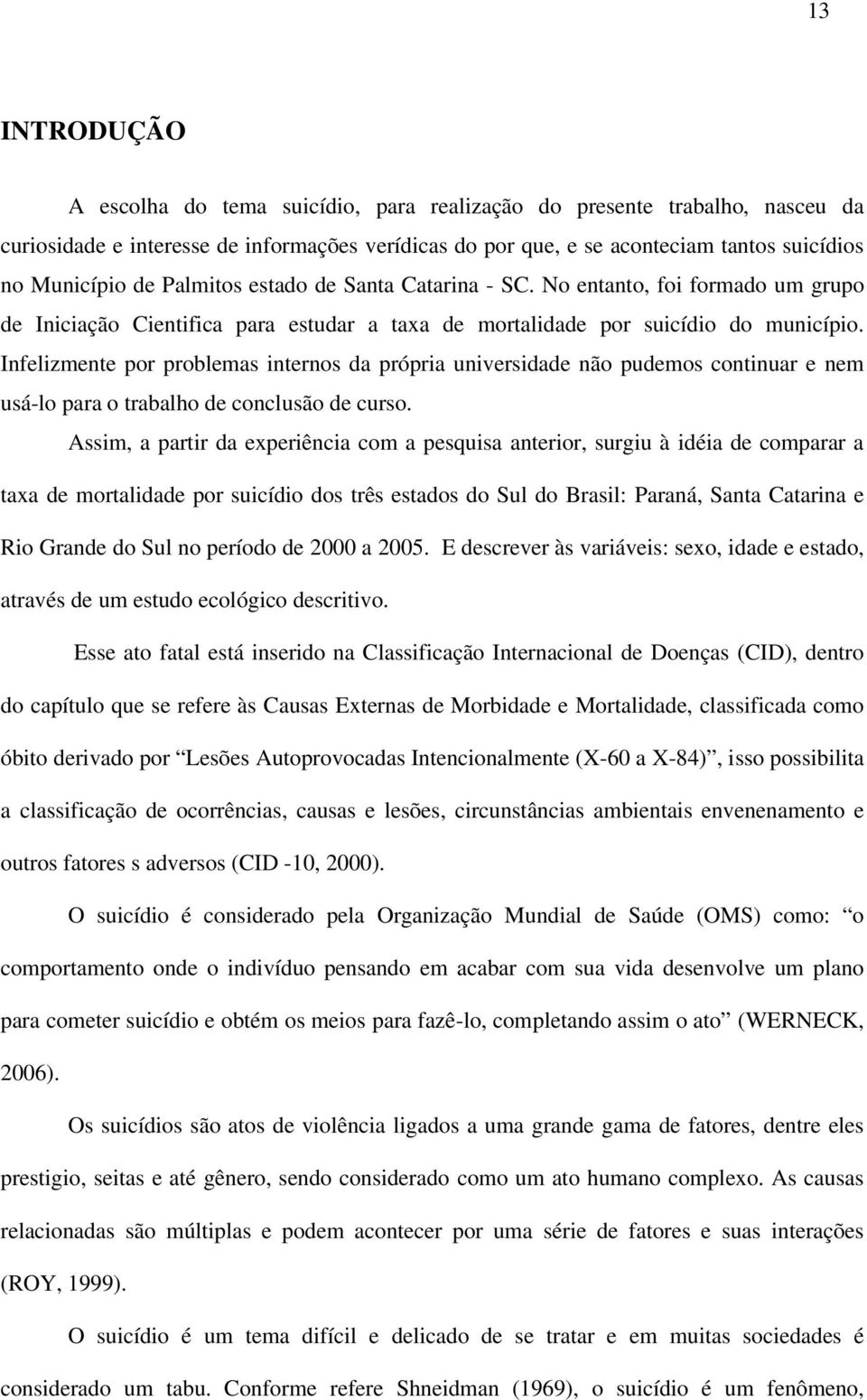 Infelizmente por problemas internos da própria universidade não pudemos continuar e nem usá-lo para o trabalho de conclusão de curso.