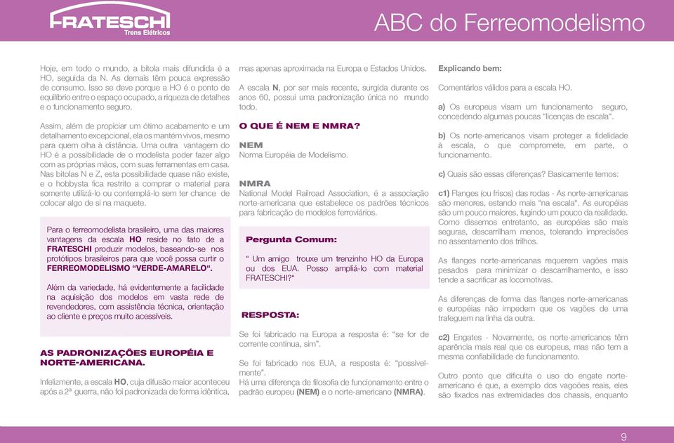 Assim, além de propiciar um ótimo acabamento e um detalhamento excepcional, ela os mantém vivos, mesmo para quem olha à distância.