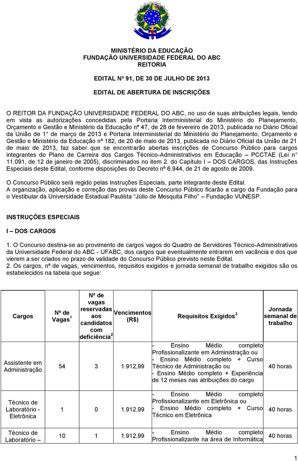 de 2013, publicada no Diário Oficial da União de 1 de março de 2013 e Portaria Interministerial do Ministério do Planejamento, Orçamento e Gestão e Ministério da Educação nº 182, de 20 de maio de