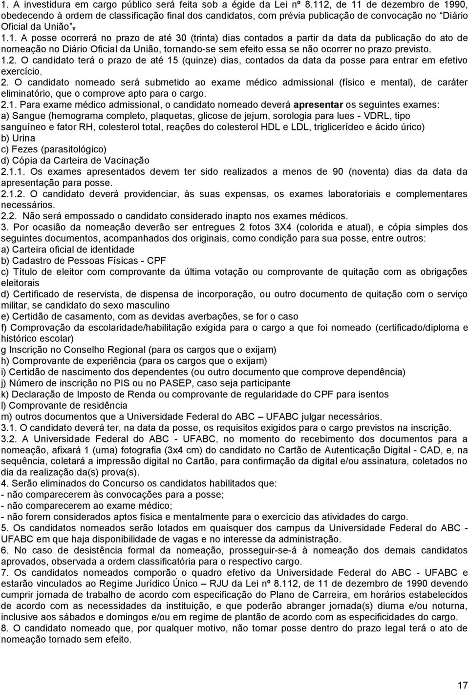 (trinta) dias contados a partir da data da publicação do ato de nomeação no Diário Oficial da União, tornando-se sem efeito essa se não ocorrer no prazo previsto. 1.2.