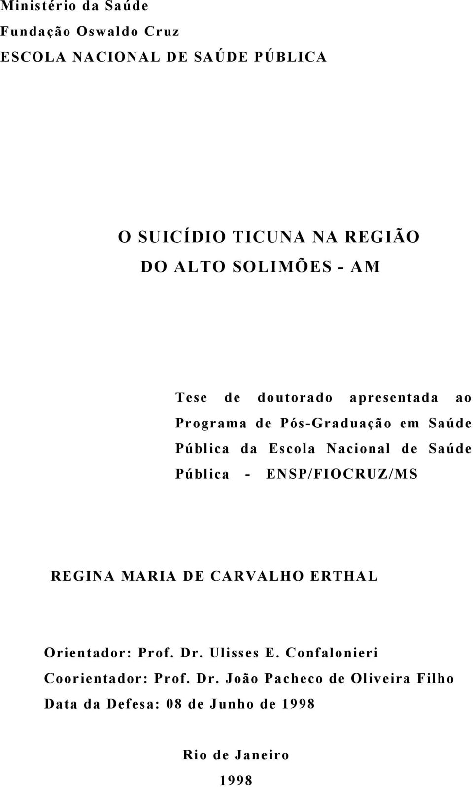 de Saúde Pública - ENSP/FIOCRUZ/MS REGINA MARIA DE CARVALHO ERTHAL Orientador: Prof. Dr. Ulisses E.