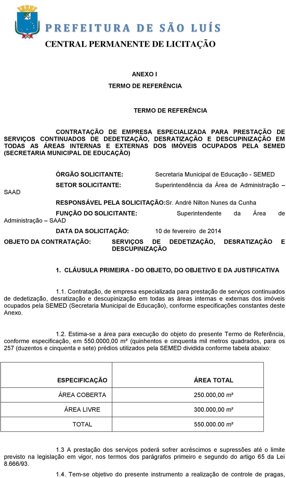 Administração RESPONSÁVEL PELA SOLICITAÇÃO:Sr.