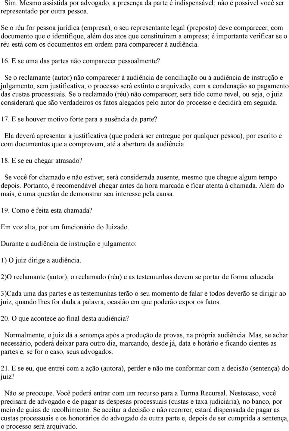 réu está com os documentos em ordem para comparecer à audiência. 16. E se uma das partes não comparecer pessoalmente?