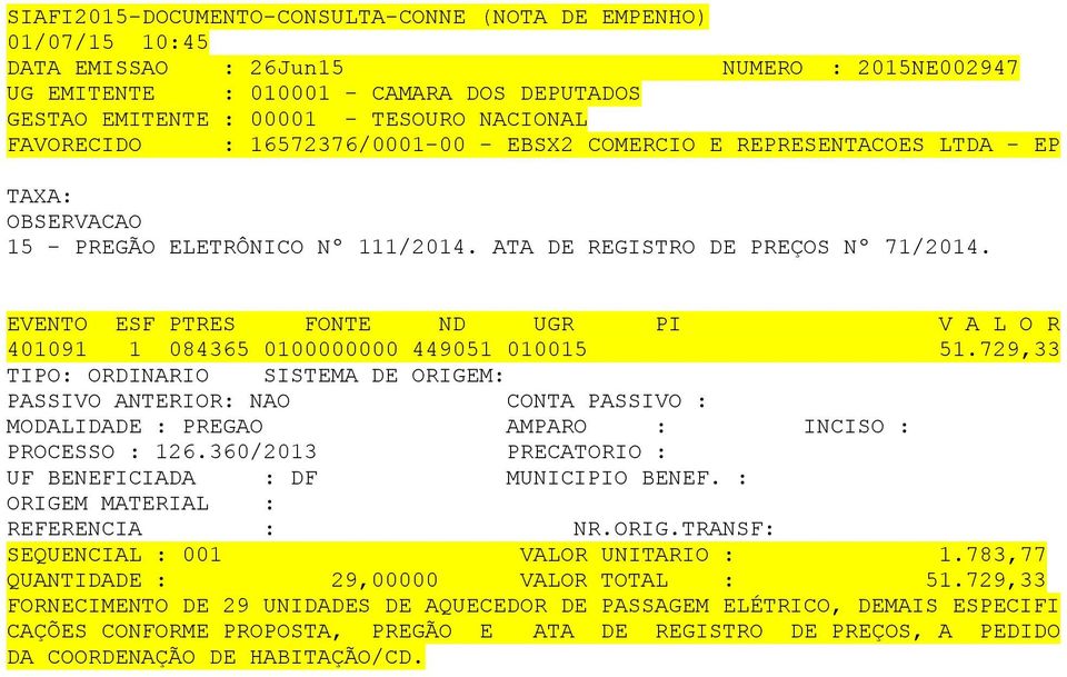 729,33 TIPO: ORDINARIO SISTEMA DE ORIGEM: PROCESSO : 126.360/2013 PRECATORIO : ORIGEM MATERIAL : SEQUENCIAL : 001 VALOR UNITARIO : 1.