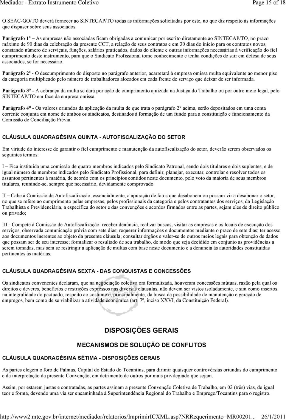 30 dias do início para os contratos novos, constando número de serviçais, funções, salários praticados, dados do cliente e outras informações necessárias à verificação do fiel cumprimento deste