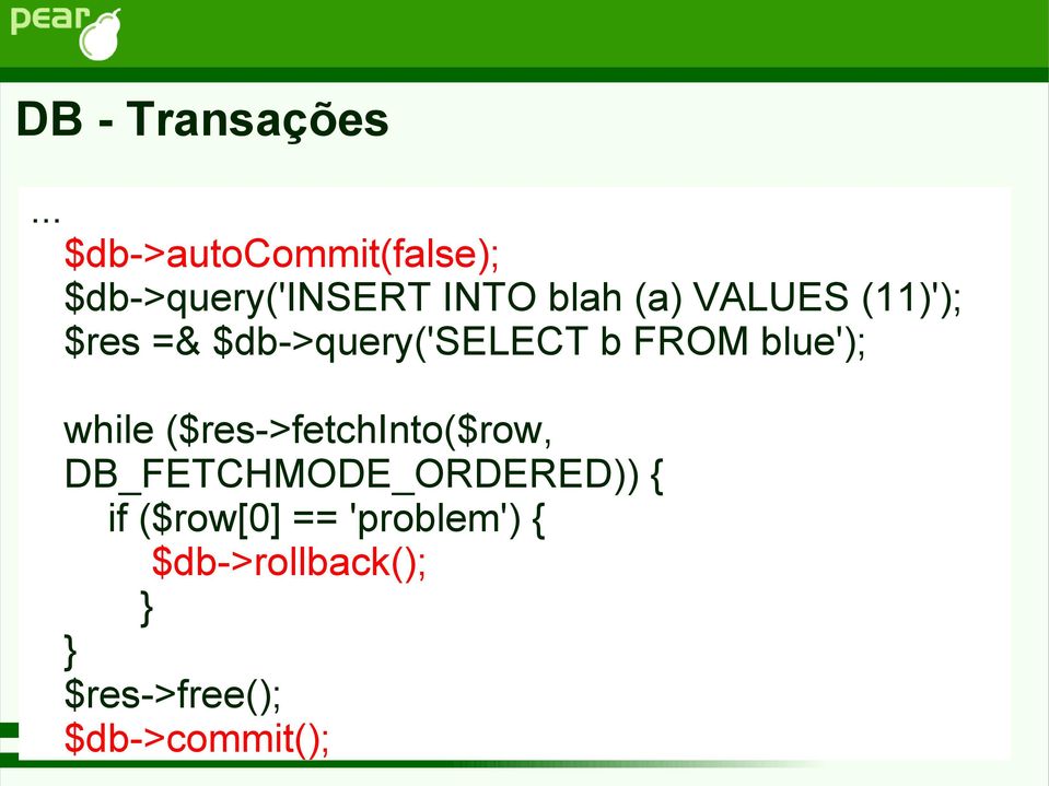 VALUES (11)'); $res =& $db->query('select b FROM blue'); while