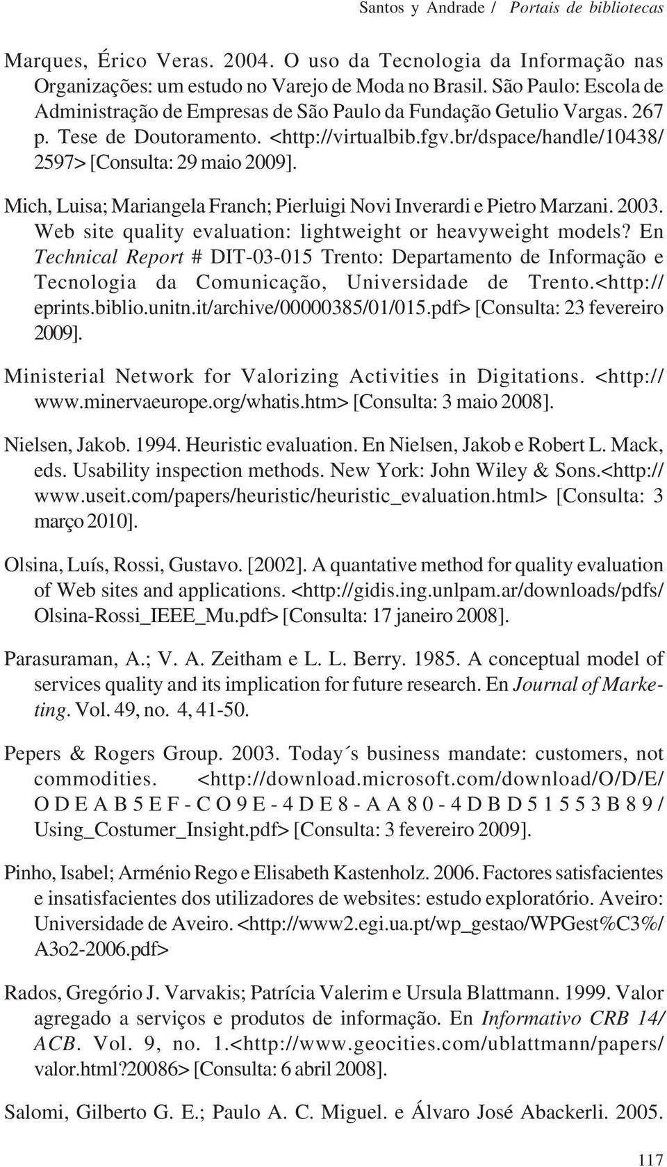 Mich, Luisa; Mariangela Franch; Pierluigi Novi Inverardi e Pietro Marzani. 2003. Web site quality evaluation: lightweight or heavyweight models?