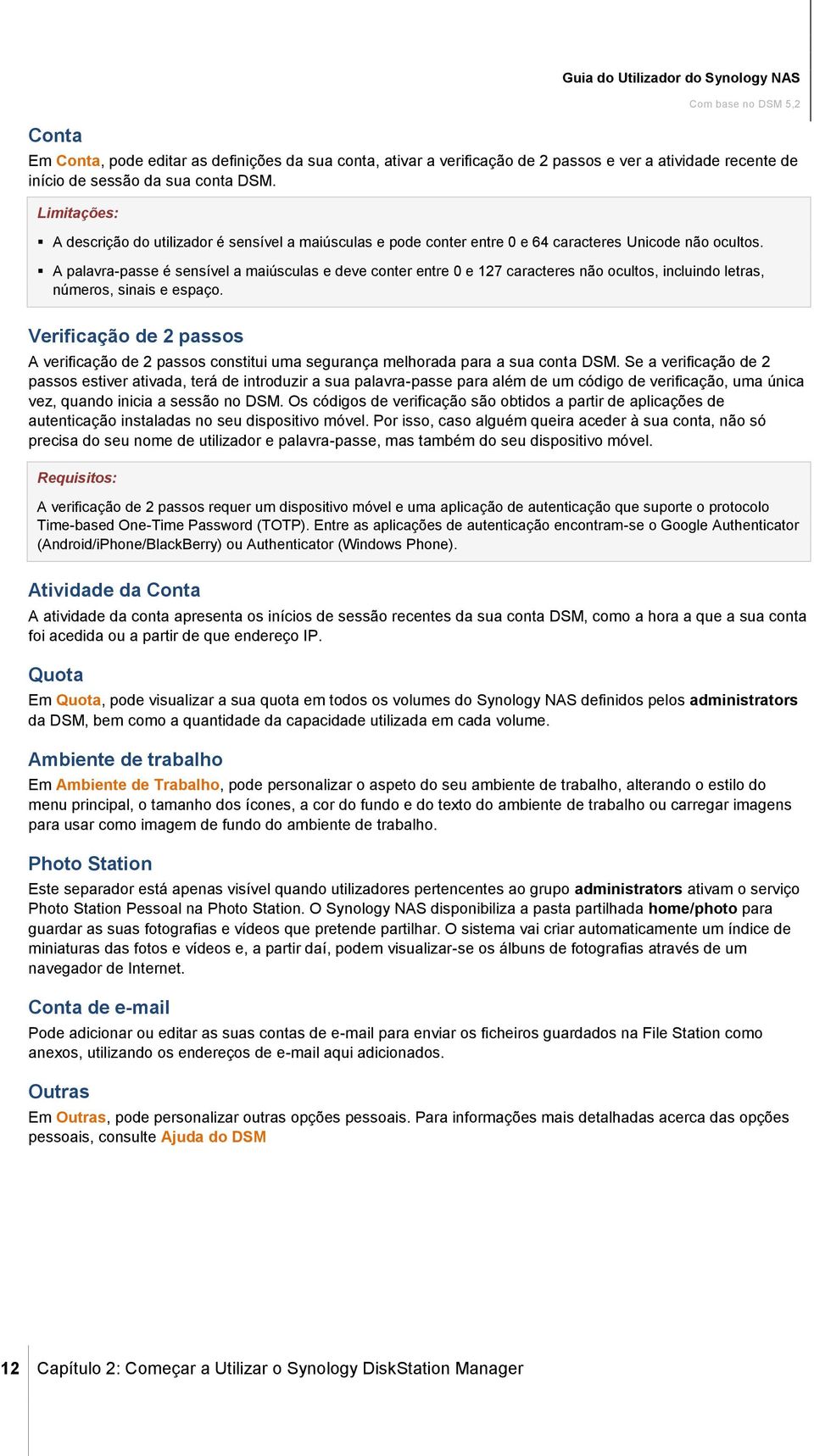 A palavra-passe é sensível a maiúsculas e deve conter entre 0 e 127 caracteres não ocultos, incluindo letras, números, sinais e espaço.