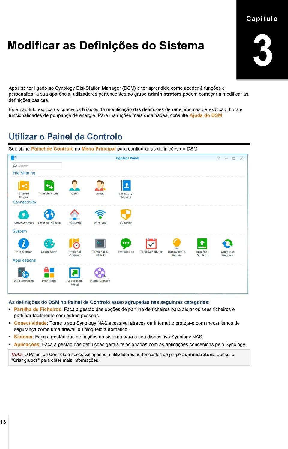 Este capítulo explica os conceitos básicos da modificação das definições de rede, idiomas de exibição, hora e funcionalidades de poupança de energia.