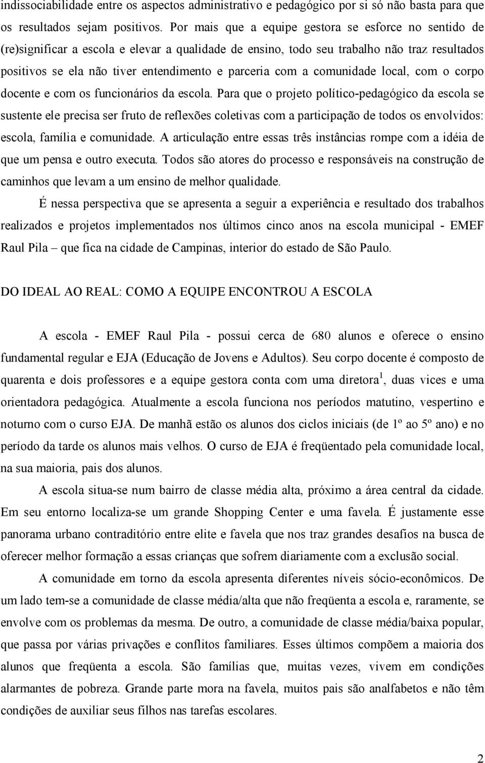 com a comunidade local, com o corpo docente e com os funcionários da escola.