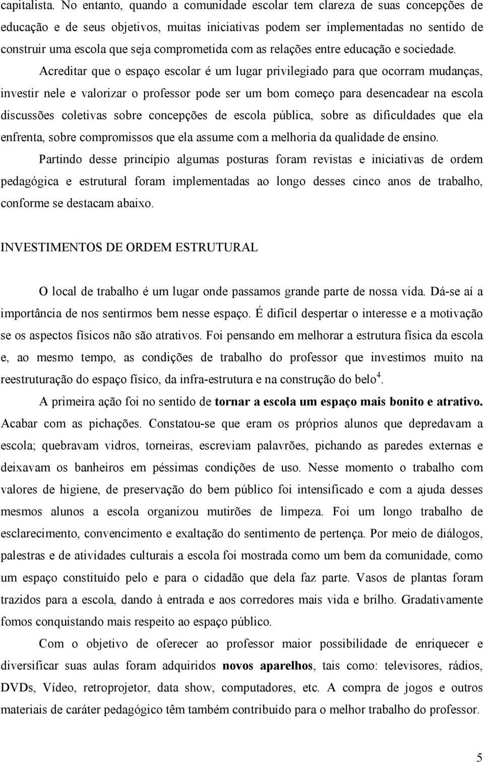 comprometida com as relações entre educação e sociedade.