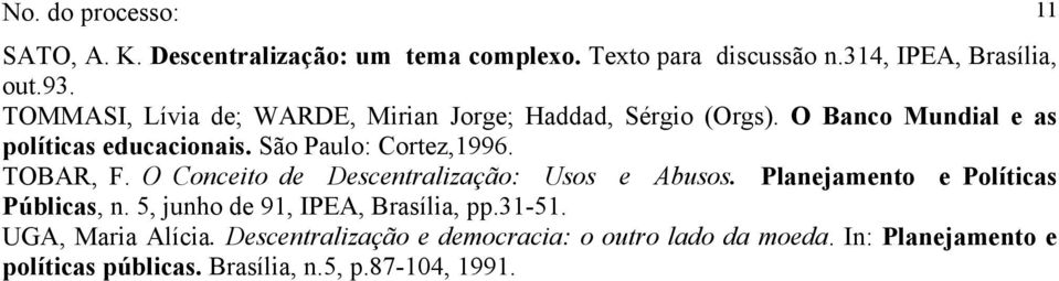 TOBAR, F. O Conceito de Descentralização: Usos e Abusos. Planejamento e Políticas Públicas, n. 5, junho de 91, IPEA, Brasília, pp.
