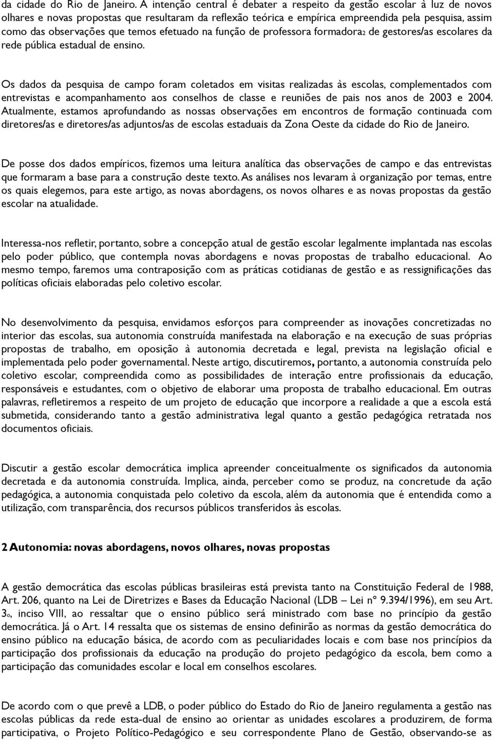 que temos efetuado na função de professora formadora2 de gestores/as escolares da rede pública estadual de ensino.