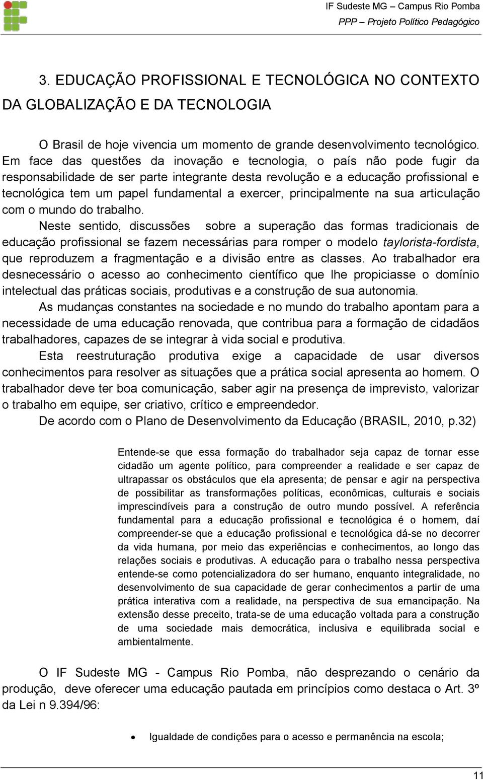 exercer, principalmente na sua articulação com o mundo do trabalho.