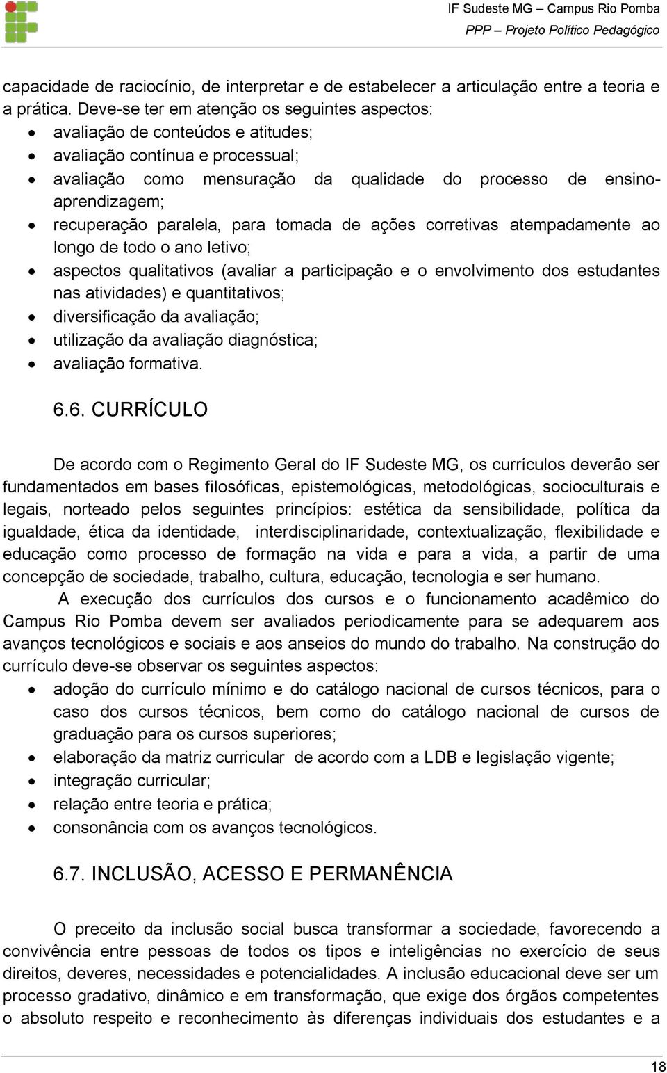 paralela, para tomada de ações corretivas atempadamente ao longo de todo o ano letivo; aspectos qualitativos (avaliar a participação e o envolvimento dos estudantes nas atividades) e quantitativos;