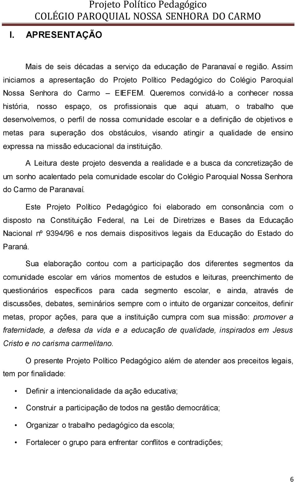 para superação dos obstáculos, visando atingir a qualidade de ensino expressa na missão educacional da instituição.