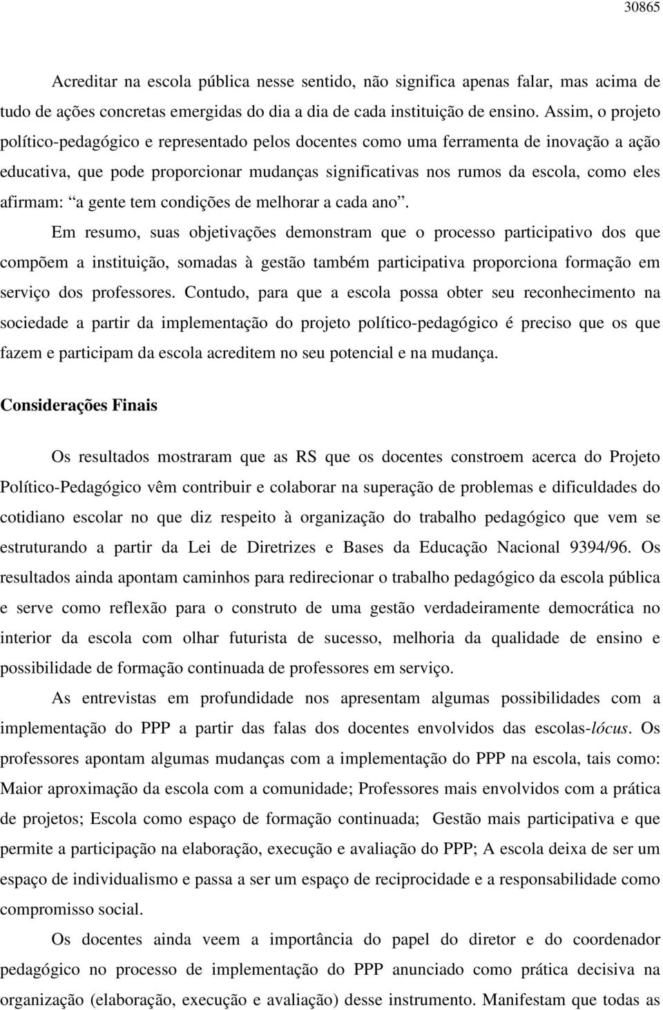 afirmam: a gente tem condições de melhorar a cada ano.