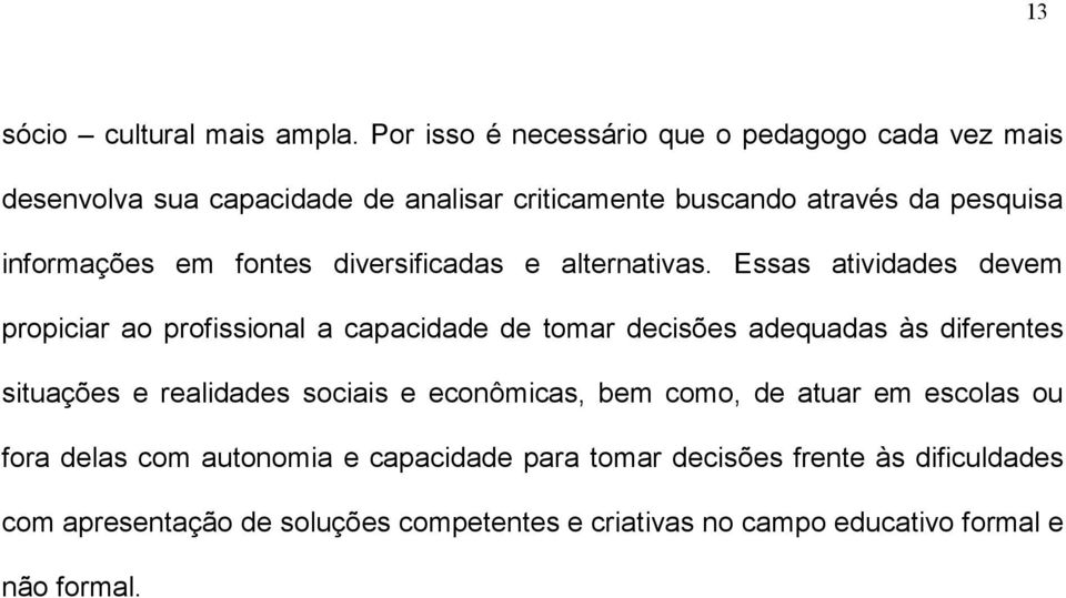 em fontes diversificadas e alternativas.