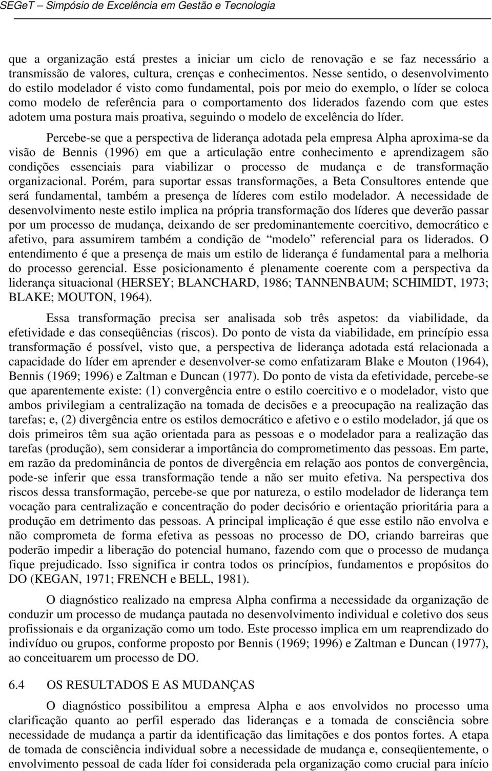 estes adotem uma postura mais proativa, seguindo o modelo de excelência do líder.