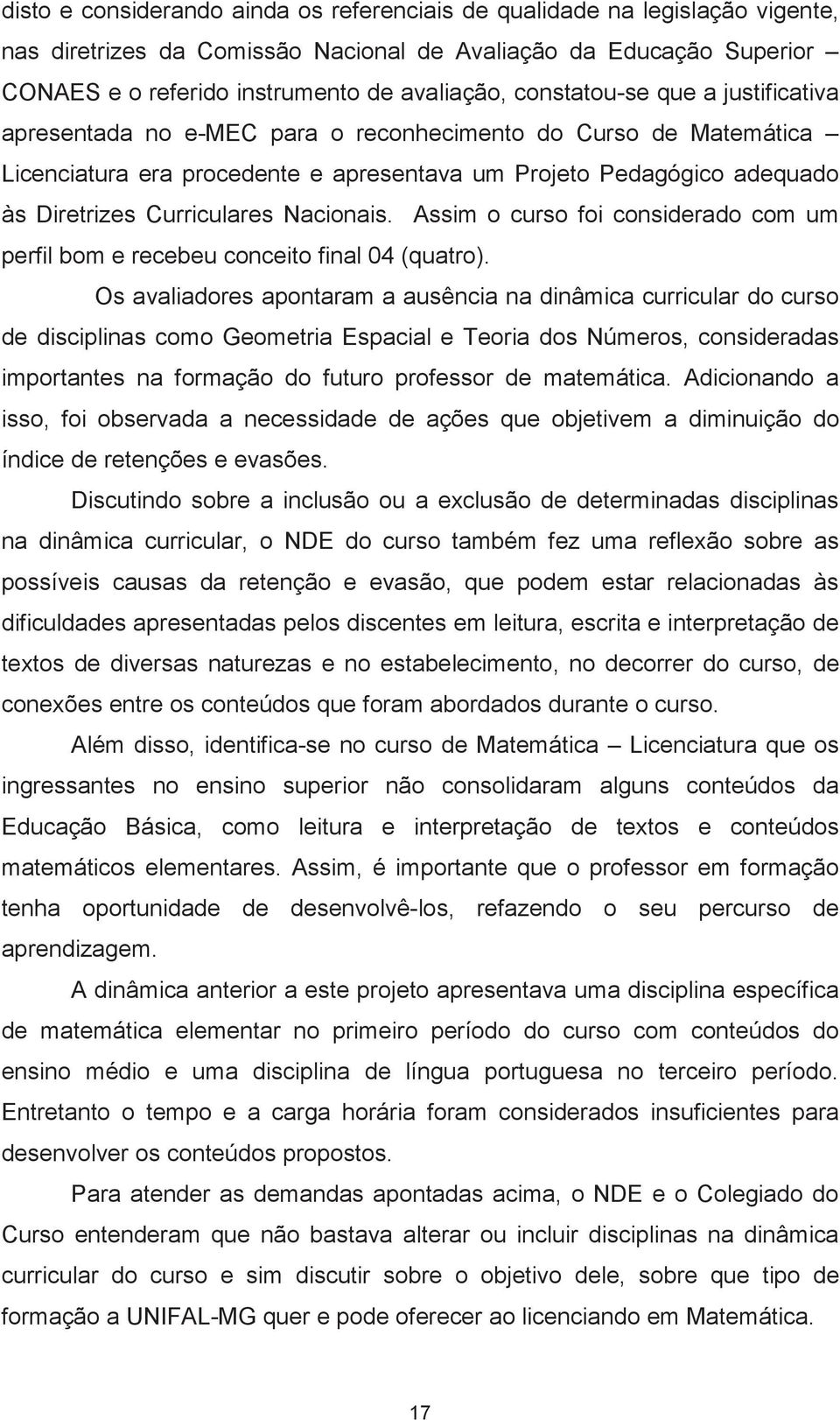 Nacionais. Assim o curso foi considerado com um perfil bom e recebeu conceito final 04 (quatro).