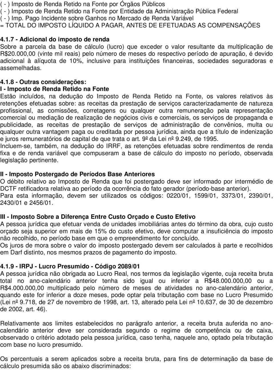 7 - Adicional do imposto de renda Sobre a parcela da base de cálculo (lucro) que exceder o valor resultante da multiplicação de R$20.