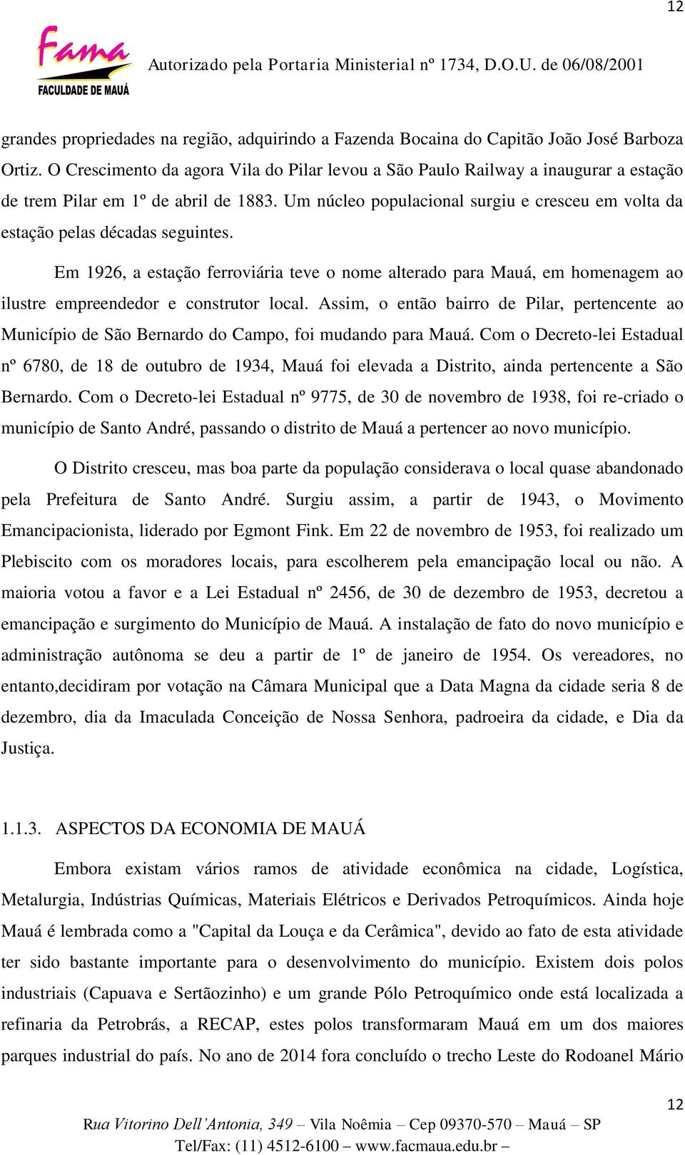 Um núcleo populacional surgiu e cresceu em volta da estação pelas décadas seguintes.