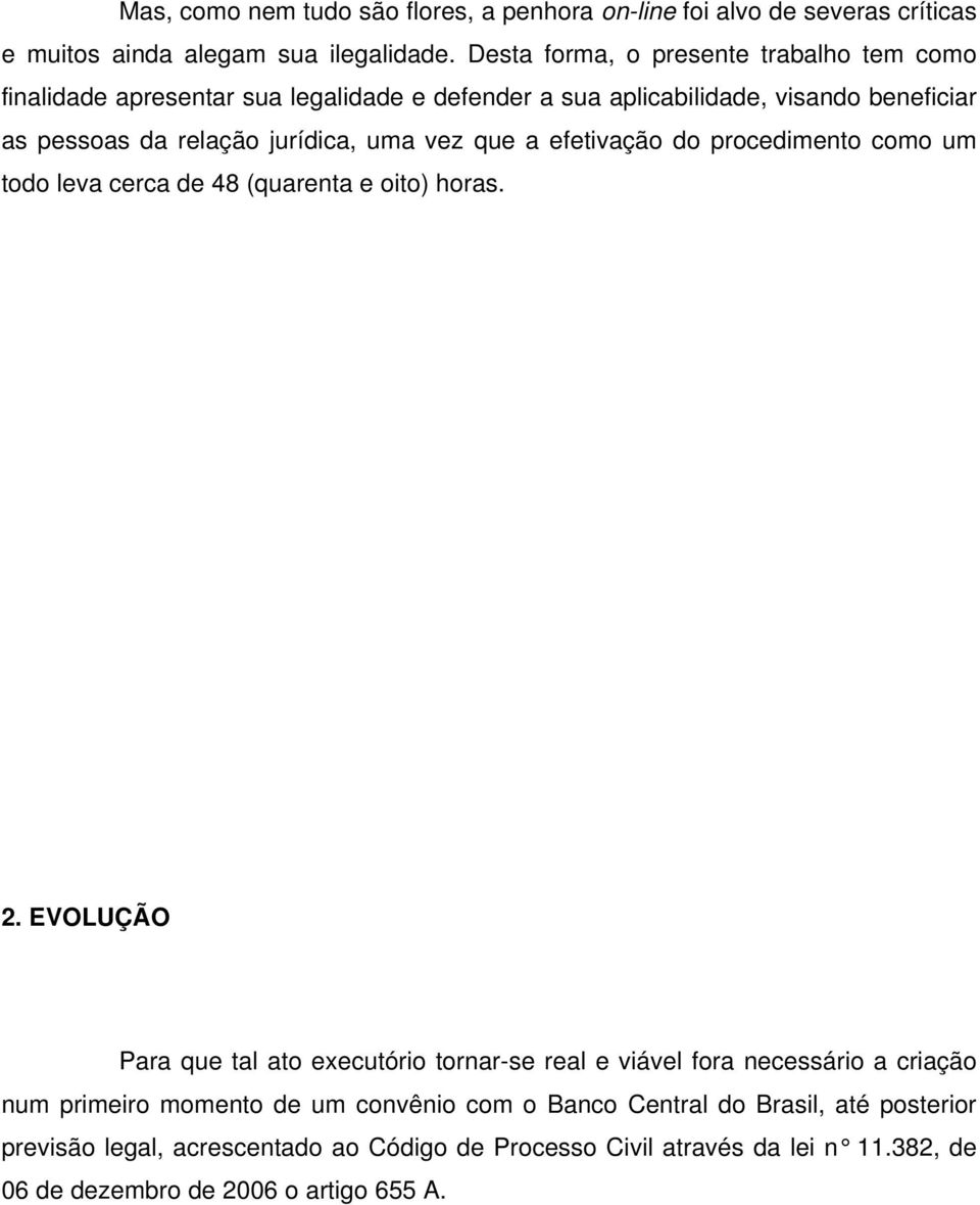 vez que a efetivação do procedimento como um todo leva cerca de 48 (quarenta e oito) horas. 2.